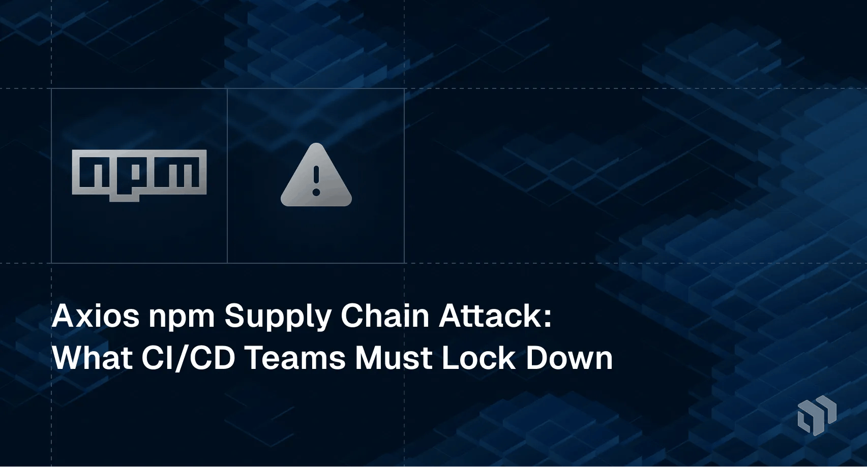 Security alert about the Axios npm supply chain attack and CI/CD lockdown actions