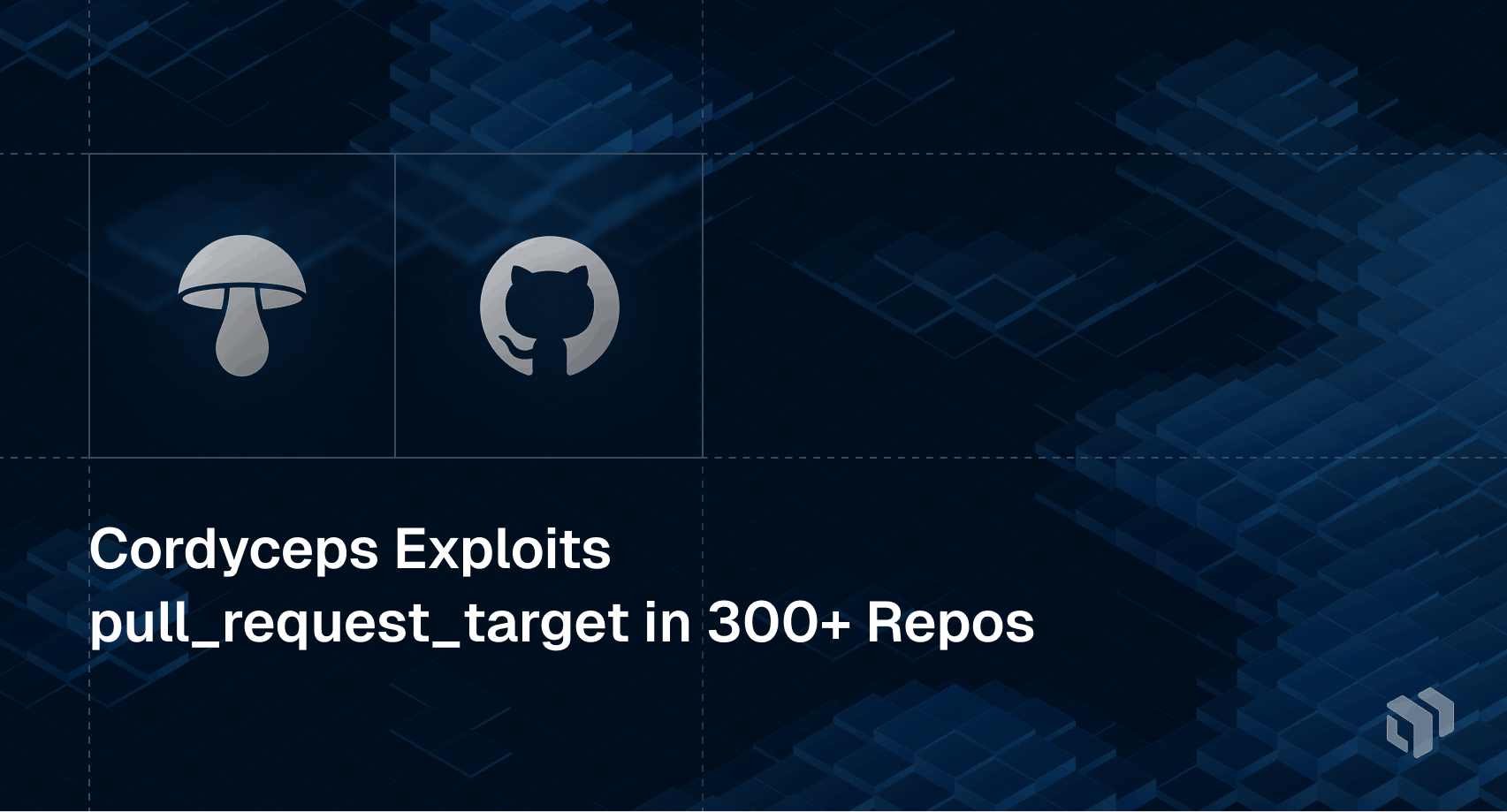 Security alert about Cordyceps exploit affecting over 300 repositories via pull_request_target