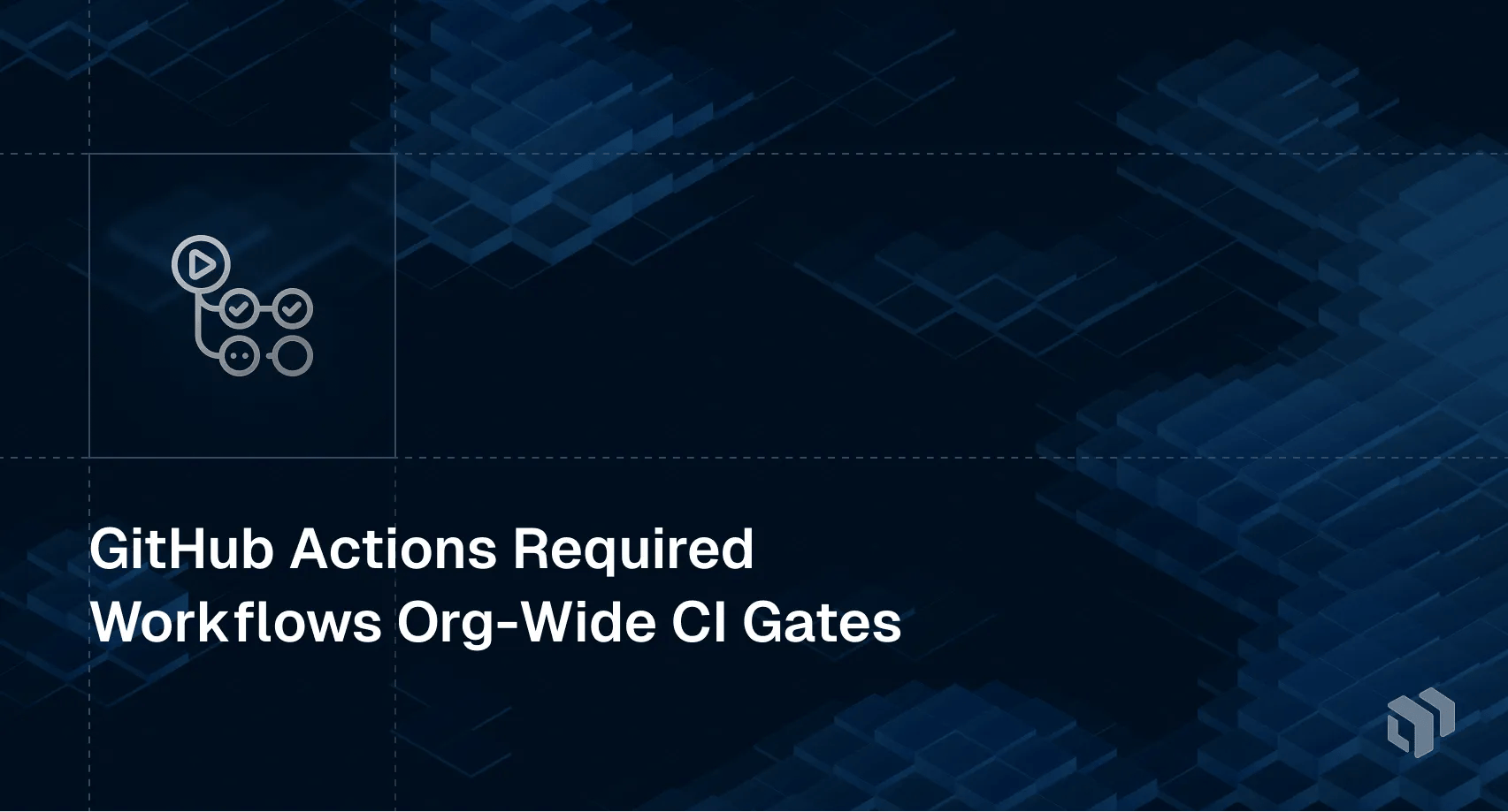 Guide to GitHub Actions required workflows for enforcing org-wide CI gates