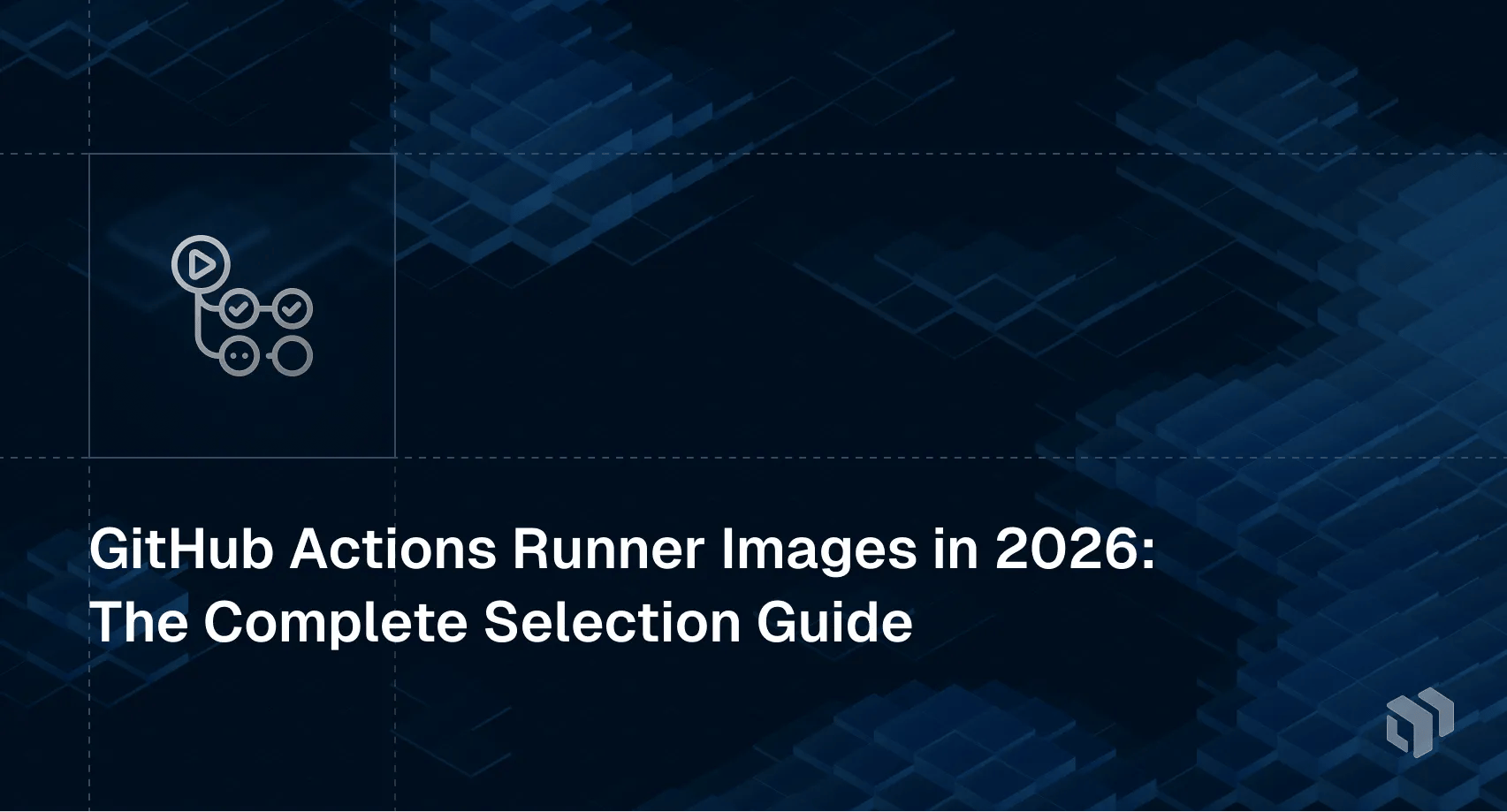 GitHub Actions runner images 2026 - complete guide to selecting the right runner for your workflows