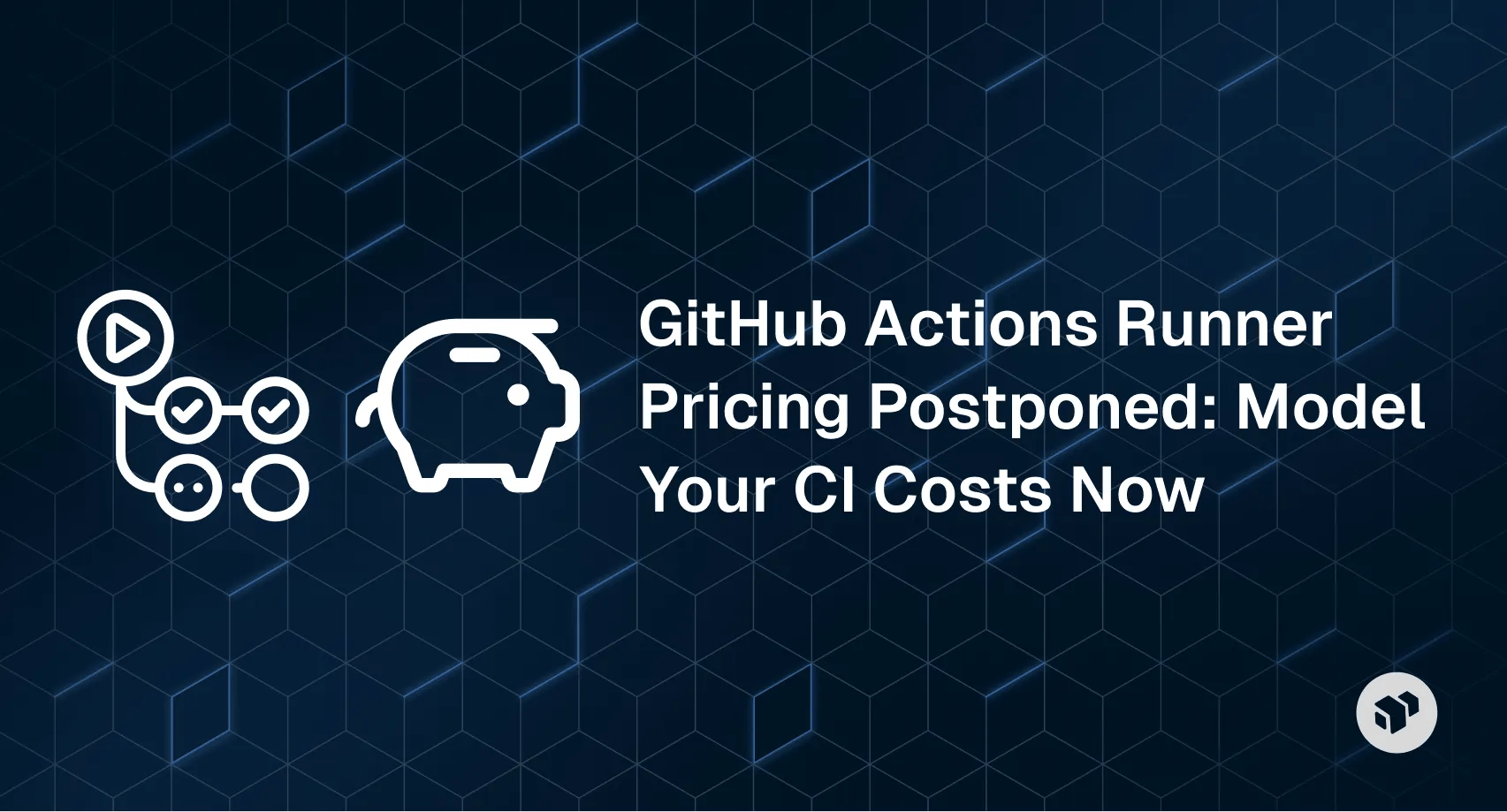 GitHub Actions runner pricing update postponed - guide to modeling CI costs