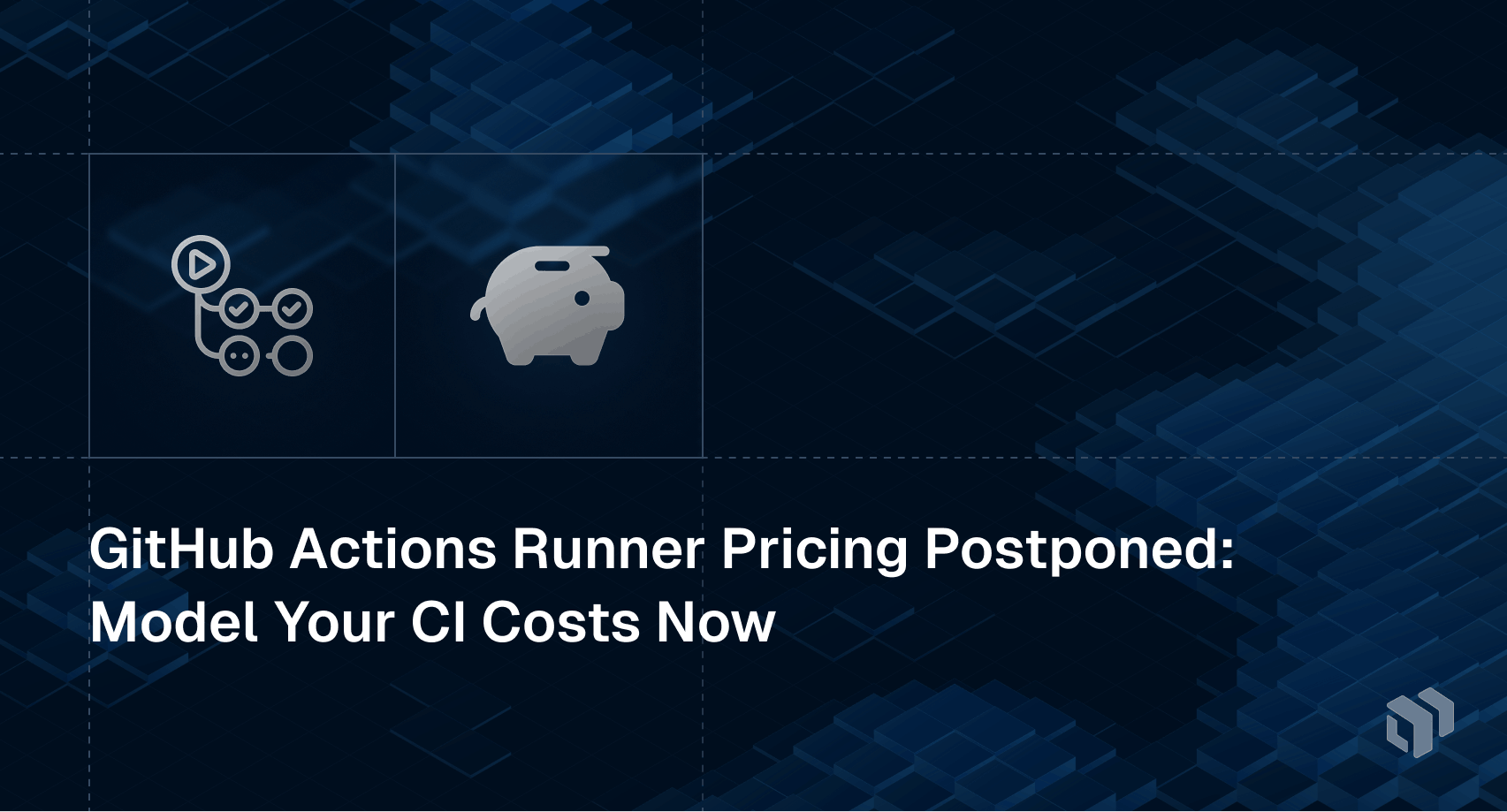 GitHub Actions runner pricing update postponed - guide to modeling CI costs