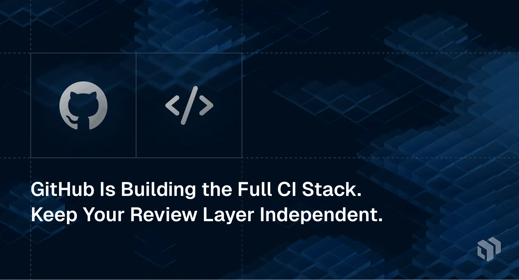Analysis recommending teams keep their code review layer independent from GitHub's full CI stack