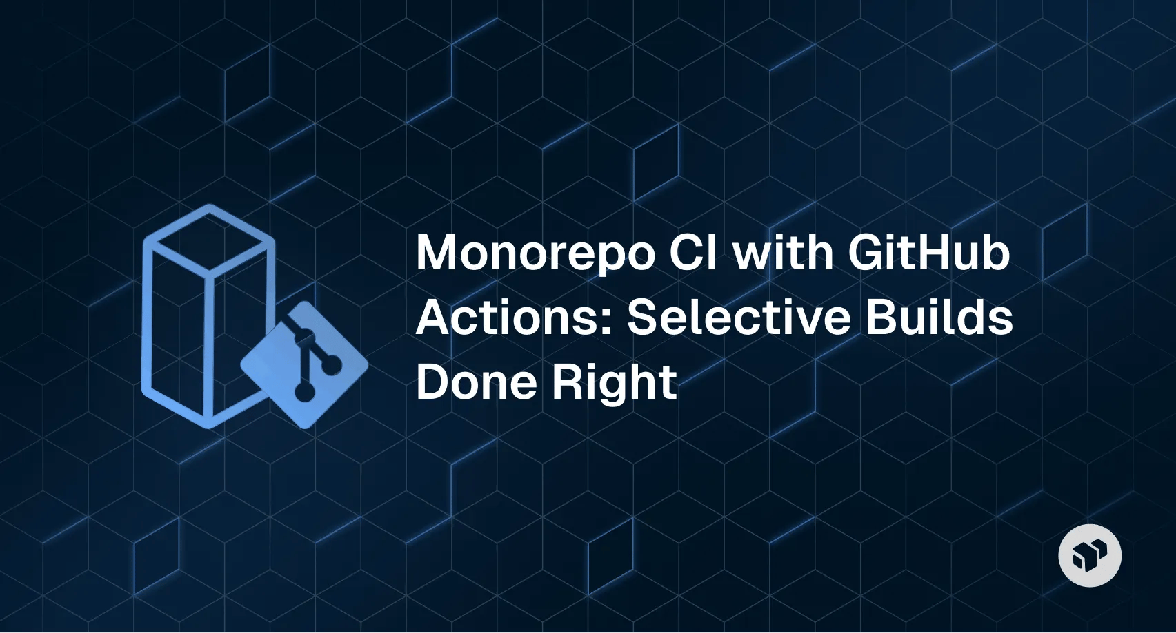 Guide to optimizing monorepo CI with GitHub Actions using selective builds for efficiency