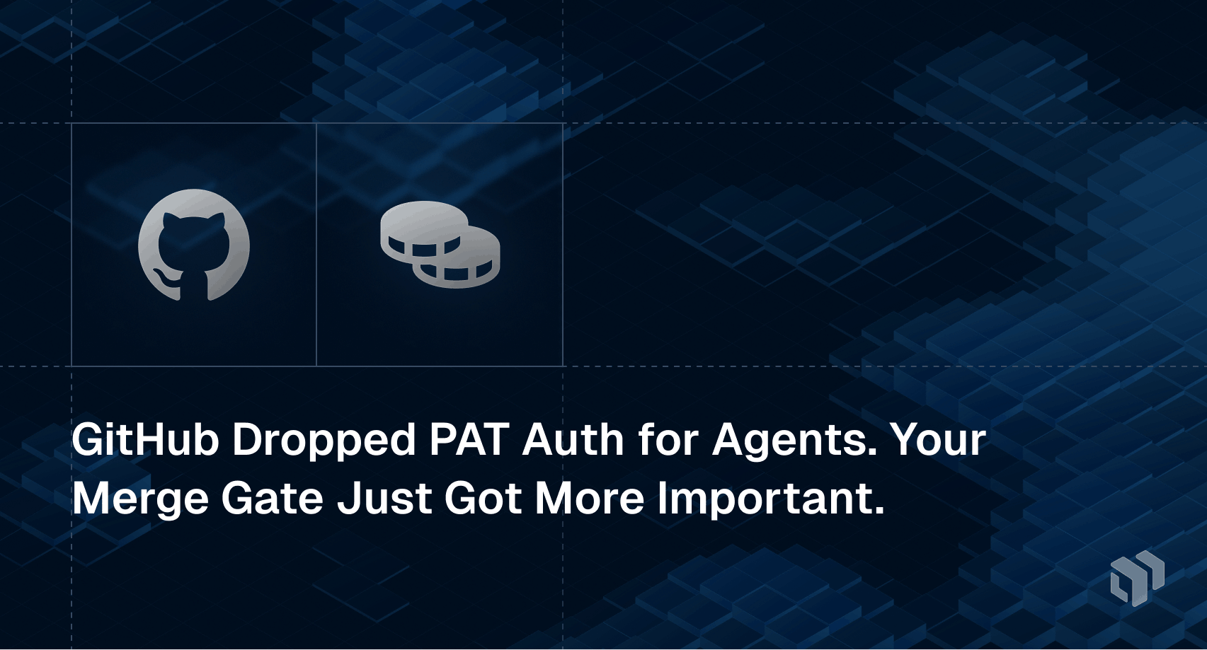 Analysis of GitHub dropping PAT authentication for agents and the growing importance of merge gates